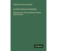 Les États latins de l'Amérique: Mexique, Pérou, Chili, républiques diverses, Brésil, Cuba,Etc