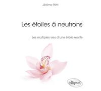 Les étoiles à neutrons: Les multiples vies d'une étoile morte
