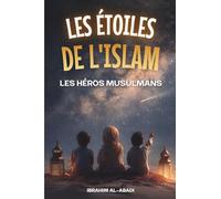 Les étoiles de l'Islam - Comment les héros musulmans ont changé le monde: Une petite histoire de l'Islam pour les enfants (livre islam enfant)