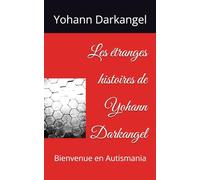 les etranges histoires de Yohann Darkangel: bienvenue en Autismania