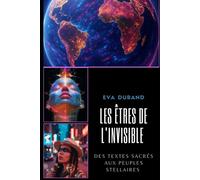 Les Êtres de l’Invisible - Des Textes Sacrés aux Ovnis