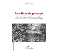 Les êtres de passage: Récit du voyage de Gaspard Mollien en Colombie au cours de l'année 1823