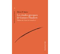Les etudes grecques de Gustave Flaubert. Édition du Carnet de travail n.1 ...