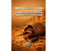 Les Évangiles cachés Les textes interdits qui ont réécrit l’histoire du christianisme primitif