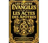 Les Évangiles et les Actes des Apôtres : Édition Intégrale du Nouveau Testament Contenant les Saints Évangiles selon Matthieu, Marc, Luc et Jean, les ... ainsi que l’Histoire des Premières
