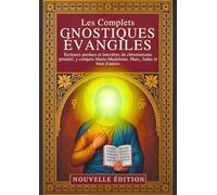 Les Évangiles Gnostiques Complets: Écritures perdues et interdites du christianisme primitif, y compris Marie-Madeleine, Marc, Judas et bien d'autres