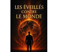 Les éveillés contre le monde: Réflexions d’un cœur lucide dans une ère d’illusion