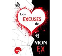 Les excuses de mon Ex: Un carnet ironique à laisser vide, remplir, raturer, ou déchirer. Parfait pour une rupture ou une anti Saint-Valentin.
