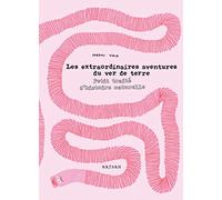 Les extraordinaires aventures du ver de terre: Petit traité d'histoire naturelle