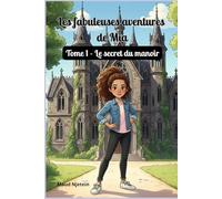 Les fabuleuses aventures de Mia: Tome 1 Le secret du manoir