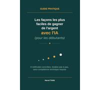 Les façons les plus faciles de gagner de l'argent avec l'IA (pour les débutants): 8 méthodes concrètes, testées pas à pas, sans compétences technique requise