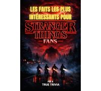 LES FAITS LES PLUS INTÉRESSANTS POUR STRANGER THINGS FANS: 300+ faits étonnants, Easter eggs cachés, secrets de tournage et anecdotes sur Hawkins et l’Upside Down