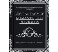 Les fantasmes romantiques du violon: 8 fantasmes romantiques au violon