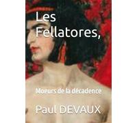 Les Fellatores,: Moeurs de la décadence