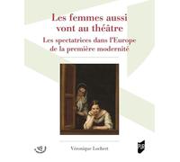 Les femmes aussi vont au théâtre: Les spectatrices dans l'Europe de la première modernité