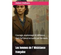 Les femmes de l' Résistance française: Courage, espionnage et défiance dans la France occupée par les nazis