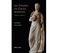 Les femmes en Gaule romaine: Ier siècle avant J-C - Ve siècle après J-C