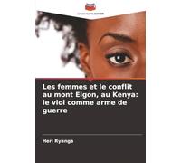 Les femmes et le conflit au mont Elgon, au Kenya: le viol comme arme de guerre