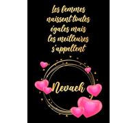 Les femmes naissent toutes égales mais les meilleures s'appellent Nevaeh: Carnet d'anniversaire élégant, cadeau personnalisé avec nom... pour femme, sœur ou grand-mère, 120 pages