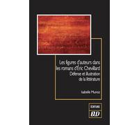 Les figures d'auteurs dans les romans d'Eric Chevillard: Défense et illustration de la littérature