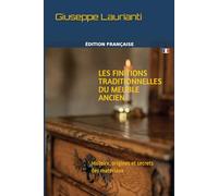 Les finitions traditionnelles du meuble ancien: Histoire, origines et secrets des matériaux