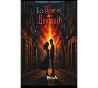 LES FLAMMES DE BEYROUTH: UNE ODYSSÉE D'AMOUR ET DE LIBERTÉ