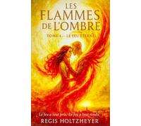 LES FLAMMES DE L’OMBRE - Tome 4 : Le Feu Éternel: Le feu a tout pris. Le feu a tout rendu.