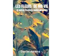 Les fleurs de ma vie et autres fixations pas si absurdes