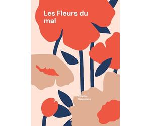 Les Fleurs du mal: Les Fleurs du mal - Une exploration poétique du symbolisme et de la modernité par Charles Baudelaire