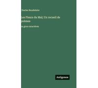 Les Fleurs du Mal; Un recueil de poèmes: en gros caractères