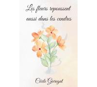 Les fleurs repoussent aussi dans les cendres: Comment renaître après la douleur et retrouver la paix intérieure ?