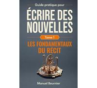 Les fondamentaux du récit: Incipit, personnages et point de vue - Maîtriser trois techniques narratives clés