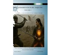 Les Fondamentaux du Taijutsu: Volume 1: Corps, alignement et structure pour une base solide en ninjutsu