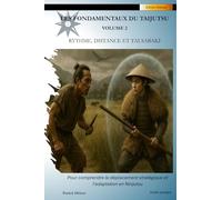 Les Fondamentaux du Taijutsu: Volume 2 (Edition couleur brochée): RYTHME, DISTANCE ET TAI SABAKI Pour comprendre le déplacement stratégique et l’adaptation en Ninjutsu