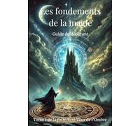 LES FONDEMENTS DE LA MAGIE: GUIDE DU DÉBUTANT - NUOVO