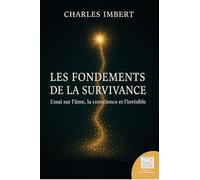 Les fondements de la Survivance - Essai sur l'âme, la conscience et l'invisible