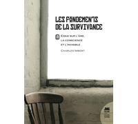 Les fondements de la survivance: Essai sur l'âme, la conscience et l'invisible Tome 1