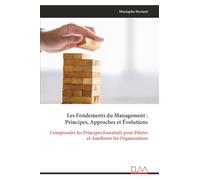 Les Fondements du Management : Principes, Approches et Évolutions: Comprendre les Principes Essentiels pour Piloter et Améliorer les Organisations