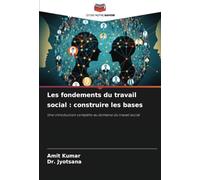 Les fondements du travail social : construire les bases: Une introduction complète au domaine du travail social