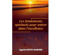 LES FONDEMENTS SPIRITUELS POUR ENTRER DANS L'EXCELLENCE