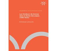 Les fondeurs de bronze dans la Rome des papes (1585-1630)
