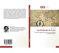 Les Fondouks de Tunis: Genèse et logique urbaine des caravansérails d'Afrique du Nord