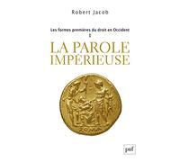 Les formes premières du droit en Occident: Tome 1 : La parole impérieuse
