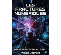 Les Fractures Numériques: Tome 1 - Chroniques Dystopiques