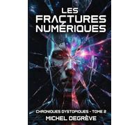 Les Fractures Numériques: Tome 2 - Chroniques Dystopiques