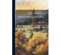 Les Francs-maçons Écrasés ...