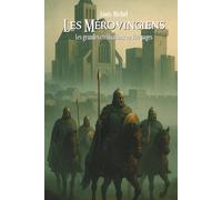 Les Francs Mérovingiens: Les grandes civilisations en 100 pages