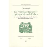 Les "frères de la pureté", pythagoriciens de l'Islam: La marque du pythagorisme dans la rédaction des Epîtres des Ihwan as-Safa
