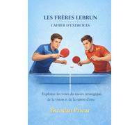 LES FRÈRES LEBRUN CAHIER D’EXERCICES: Exploiter les voies du succès stratégique, de la vision et de la raison d’être