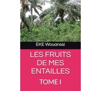 LES FRUITS DE MES ENTAILLES: TOME I